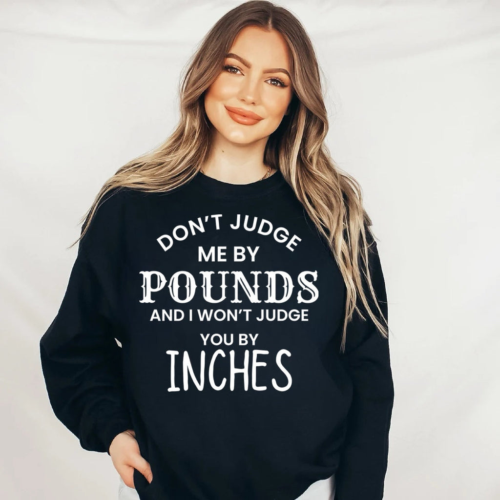 Don’t Judge Me By Pounds And I Won’t Judge You By Inches Tee