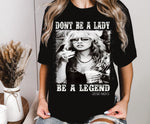 Don’t be a lady be a legend tee