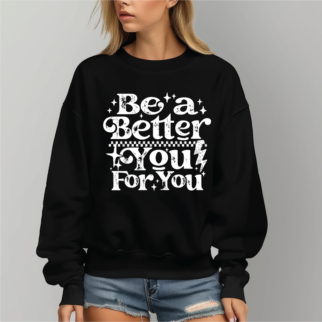 Be A Better You- Graphic Tee or Sweatshirt