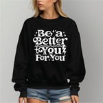 Be A Better You- Graphic Tee or Sweatshirt