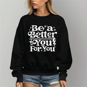 Be A Better You- Graphic Tee or Sweatshirt