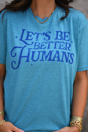 LET'S BE BETTER HUMANS TEE (SALE)