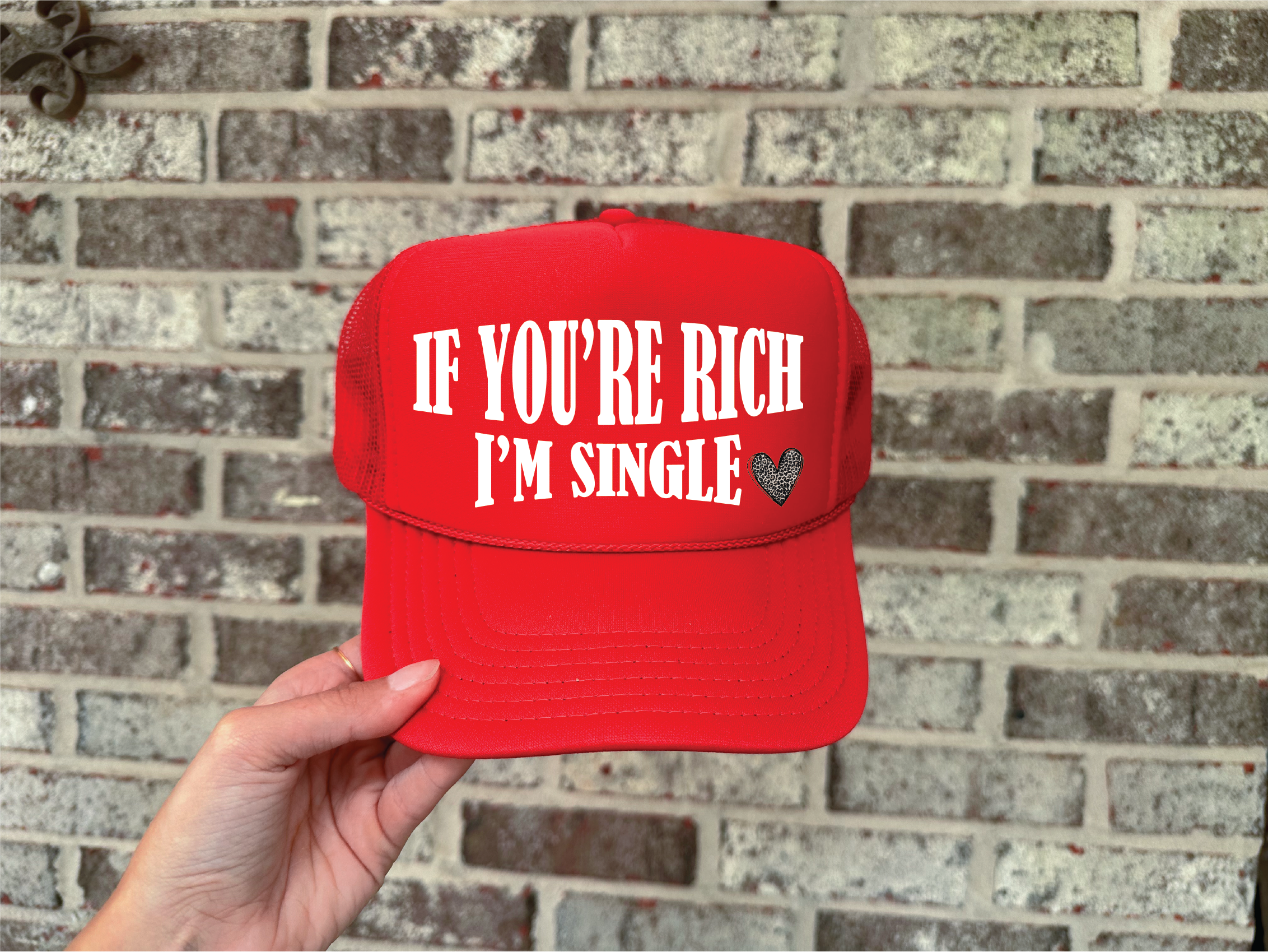 If Your Rich I am Single on Red Foam Trucker hat