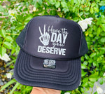 Have The Day You Deserve DTF Printed Trucker Hat