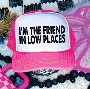 I'm The Friend In Low Places Neon Pink and White Trucker Hat