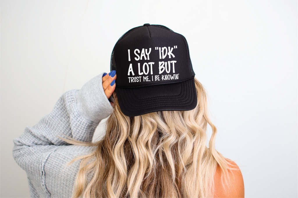 I Say IDK A Lot Black Trucker Hat