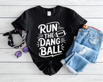 Run The Dang Ball Football Graphic Tee