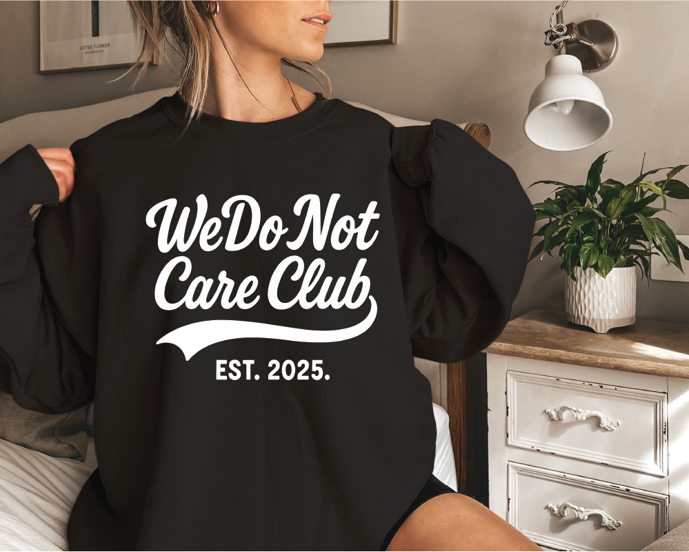 We Do Not Care Club Tee or Sweatshirt