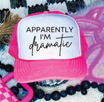 Apparently I am Dramatic Neon Pink & White Trucker Hat
