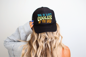 Be Cooler If Ya Did Black Trucker Hat