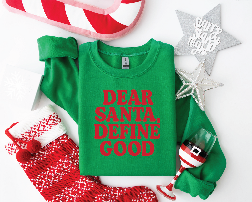 Dear Santa Define Good Tee or Sweatshirt