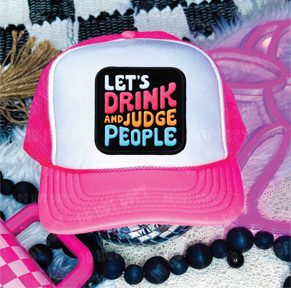 Lets Drink and Judge People Neon Pink & White Trucker Hat