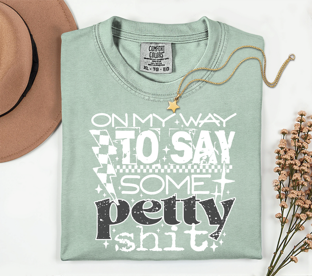 On My Way to Say Some Petty Stuff Tee
