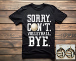 Sorry. Can't. Volleyball. Tee