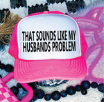 That Sounds Like My Husbands Problem Neon Pink and White Trucker Hat