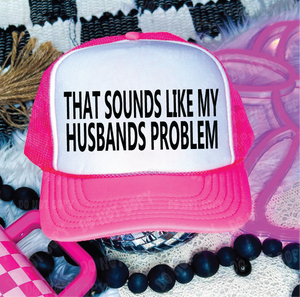 That Sounds Like My Husbands Problem Neon Pink and White Trucker Hat