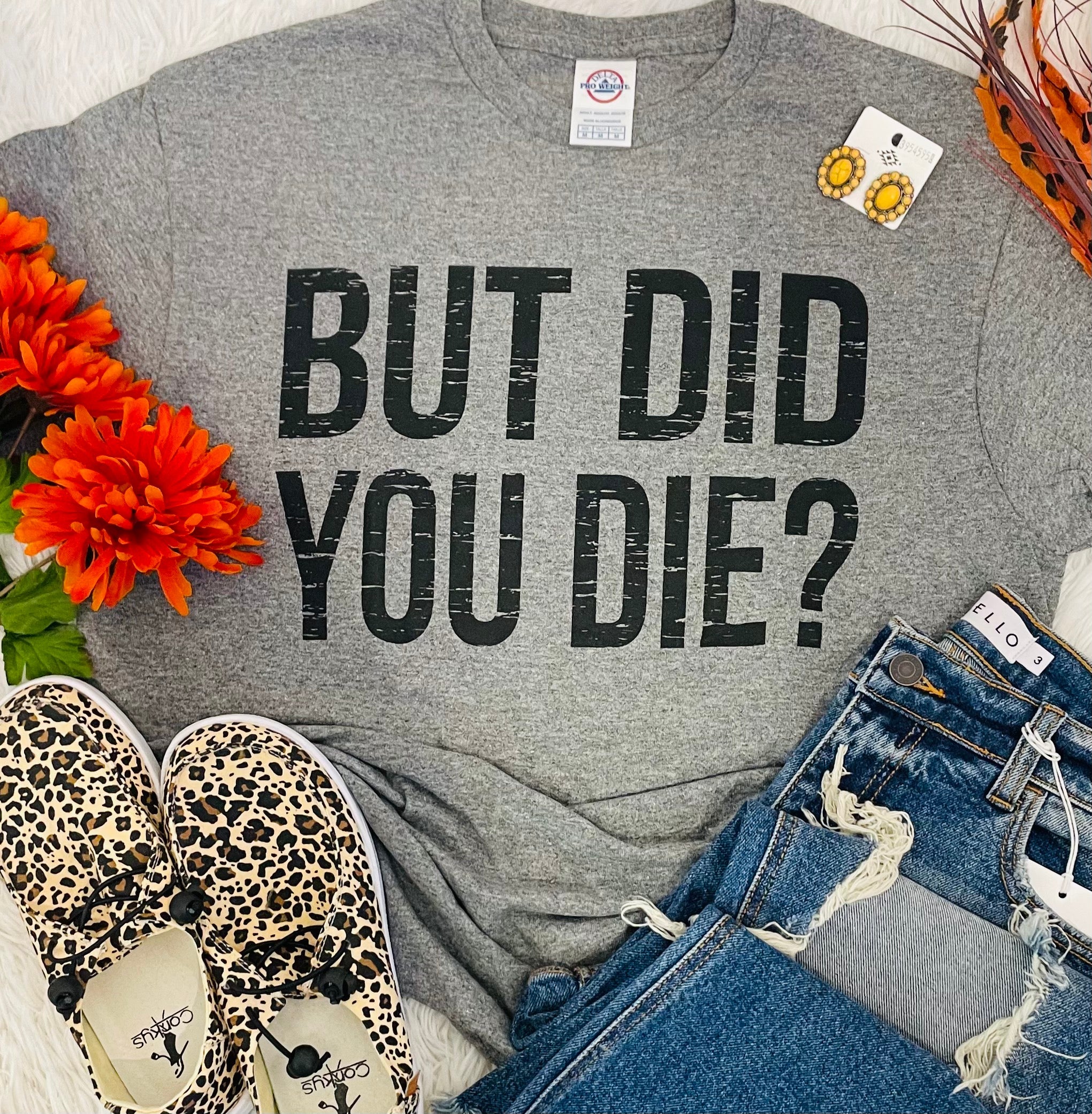 But Did You Die Tee (Delta)