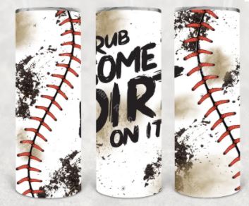 Skinny Tumbler - Rub Some Dirt On It/Baseball